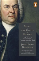 John E. Gardiner, John Eliot Gardiner, John Elliot Gardiner, Gardiner John Eliot - Music in the Castle of Heaven