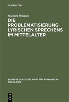 Michael Bernsen - Die Problematisierung lyrischen Sprechens im Mittelalter
