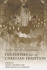 George Thompson Pattison, Professor George Thompson Pattison, Catriona Kelly, George Pattison, Diane Oenning Thompson - Dostoevsky and the Christian Tradition
