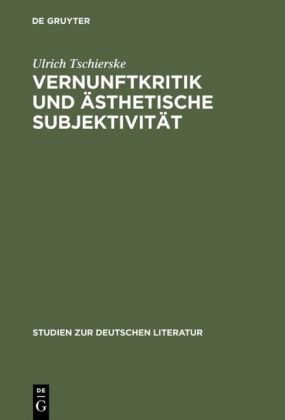 Ulrich Tschierske - Vernunftkritik und ästhetische Subjektivität - Studien zur Anthropologie Friedrich Schillers
