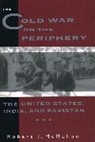 Robert Mcmahon, Robert (Ohio State Univ) Mcmahon, Robert J. McMahon, McMahon Robert - Cold War on the Periphery