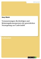 Gary Rüsch - Voraussetzungen, Rechtsfolgen und Belastungskonsequenzen der gesetzlichen Neuregelung zur Cash-GmbH