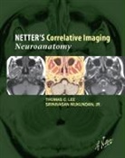 Thomas C Lee, Thomas C. Lee, Thomas C. (Assistant Section Head Neuroradiology Instructor Harvard Medical School Boston Lee, Thomas C. (Assistant Section Head&lt;br&gt;Neuroradiology&lt;br&gt;Instructor&lt;br&gt;Harvard Medical School&lt;br&gt;Boston Lee, Lee Thomas C., Jr. Srinivasan Mukundan... - Netter's Correlative Imaging: Neuroanatomy