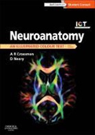 Alan R. Crossman, David Neary - Neuroanatomy: an Illustrated Colour Text