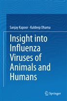 Kuldeep Dhama, Sanja Kapoor, Sanjay Kapoor - Insight into Influenza Viruses of Animals and Humans