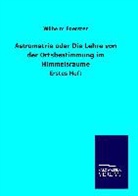 Wilhelm Foerster - Astrometrie oder Die Lehre von der Ortsbestimmung im Himmelsraume