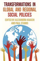 A. Kaasch, Alexandra Stubbs Kaasch, Kaasch, A Kaasch, A. Kaasch, Alexandra Kaasch... - Transformations in Global and Regional Social Policies