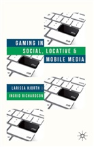 L Hjorth, L. Hjorth, Larissa Hjorth, Larissa Richardson Hjorth, I Richardson, I. Richardson... - Gaming in Social, Locative and Mobile Media