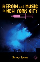 B Spunt, B. Spunt, Barry Spunt - Heroin and Music in New York City