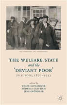 Beate Althammer, Beate Gestrich Althammer, Andreas Gestrich, Jen Grundler, B. Althammer, Beate Althammer... - The Welfare State and the 'Deviant Poor' in Europe, 1870-1933