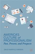 D Brown, D. Brown, David Warfield Brown - America''s Culture of Professionalism