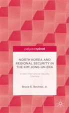 B. Bechtol, Bruce Bechtol, Bruce E. Bechtol, Bruce E Bechtol Jr, Bruce E. Bechtol Jr, Bruce E. Bechtol Jr.... - North Korea and Regional Security in the Kim Jong-Un Era