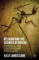 K. Clark, Kelly J. Clark, Kelly James Clark - Religion and the Sciences of Origins