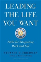 Stewart D Friedman, Stewart D. Friedman - Leading the Life You Want