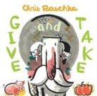 Chris Raschka, Christopher Raschka, Chris Raschka - Give and Take