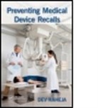 Dev Raheja, Dev G. Raheja - Preventing Medical Device Recalls