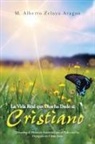 M. Alberto Zelaya Aragon - La Vida Real Que Dios Ha Dado Al Cristiano