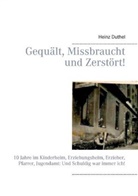 Heinz Duthel - Gequält, Missbraucht und Zerstört!