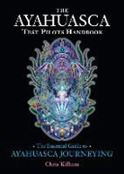 Chris Kilham, Christopher S. Kilham - The Ayahuasca Test Pilots Handbook