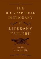 Andrew Gallix, C D Rose, C. D. Rose, C. D./ Gallix Rose - The Biographical Dictionary of Literary Failure