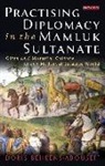 Doris Behrens-Abouseif - Practising Diplomacy in the Mamluk Sultanate