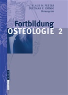 Köni, Dietmar P. König, Dietmar Pierre König, Klau M Peters, Klaus M Peters, Peter... - Fortbildung Osteologie. Bd.2