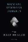 Michael Symmons Roberts, Michael Symmons Roberts - The Half Healed