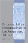 Andrew Gillett, Andrew (Macquarie University Gillett, Gillett Andrew - Envoys and Political Communication in the Late Antique West, 411-533