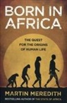 Martin Meredith - Born in Africa: The Quest for the Origins of Human Life