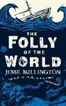Jesse Bullington, Jessie Bullington, Bullington Jesse - The Folly of the World
