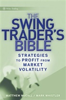 Matthe McCall, Matthew Mccall, Matthew Whistler Mccall, MCCALL MATTHEW WHISTLER MARK, Mark Whistler - Swing Trader''s Bible