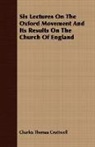 Charles T Cruttwell, Charles Thomas Cruttwell - Six Lectures on the Oxford Movement and