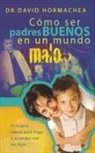 David Hormachea - Como Ser Padres Buenos En Un Mundo Malo: