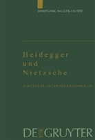 Wolfgang M&uuml;ller-Lauter - Nietzsche-Interpretationen - III: Heidegger und Nietzsche