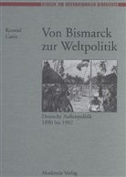 Konrad Canis - Von Bismarck zur Weltpolitik