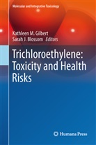 Sarah J Blossom, Sarah J. Blossom, Kathleen M Gilbert, Kathleen M. Gilbert, J Blossom, J Blossom... - Trichloroethylene: Toxicity and Health Risks