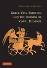Alexandre Mitchell, Alexandre G. Mitchell, Alexandre. G. Mitchell - Greek Vase-Painting and the Origins of Visual Humour