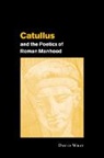 David Wray, David (University of Chicago) Wray, Wray David - Catullus and the Poetics of Roman Manhood