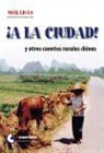 Zijian . . . [et al. Chi, Zijian . . . [et al. ] Chi - ¡A la ciudad! y otros cuentos rurales chinos