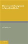 Edith H. Whetham, Whetham Edith H. - Economic Background to Agricultural Policy
