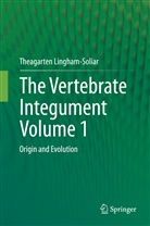 Theagarten Lingham-Soliar - The Vertebrate IntegumentVolume 1