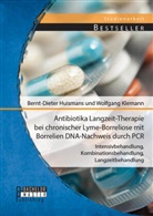 Bernt-Diete Huismans, Bernt-Dieter Huismans, Wolfgang Klemann - Antibiotika Langzeit-Therapie bei chronischer Lyme-Borreliose mit Borrelien DNA-Nachweis durch PCR: Intensivbehandlung, Kombinationsbehandlung, Langzeitbehandlung