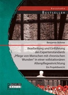 Benjamin Böhme - Bearbeitung und Einführung des Expertenstandards "Pflege von Menschen mit chronischen Wunden" in einer vollstationären Altenpflegeeinrichtung
