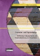 Martin Tintel - Charakter- und Figurendesign: Einführung in die psychische und visuelle Gestaltung von Charakteren