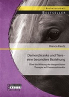 Bianca Kautz - Demenzkranke und Tiere - eine besondere Beziehung