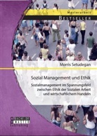 Morris Setudegan - Sozial Management und Ethik: Sozialmanagement im Spannungsfeld zwischen Ethik der Sozialen Arbeit und wirtschaftlichem Handeln