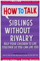 a mazlish Faber, Adele Faber, Elaine Mazlish, Kimberly Ann Coe - How to Talk : Siblings without Rivalry