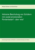 Michae Dohmen, Michael Dohmen, Daniel Esser - Inklusive Beschulung von Schülern mit sozial-emotionalem Förderbedarf - aber wie?