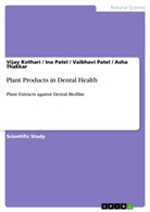 Vijay Kothari, In Patel, Ina Patel, Vaibhav Patel, Vaibhavi Patel, Vaibhavi et al Patel... - Plant Products in Dental Health