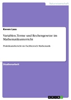 Keven Lass - Variablen, Terme und Rechengesetze im Mathematikunterricht
